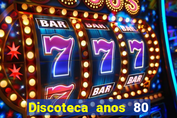 Discoteca anos 80 internacional sua musica